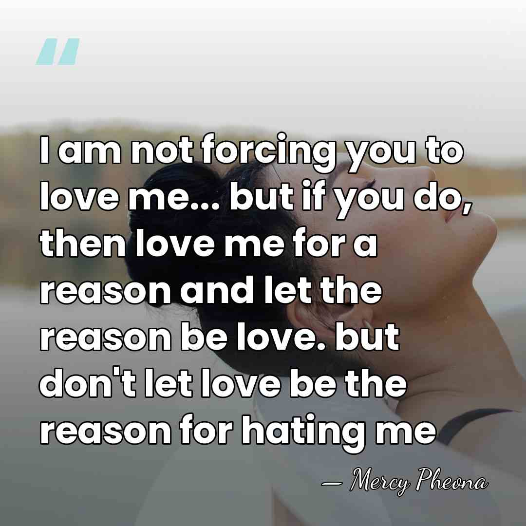 I am not forcing you to love me... but if you do,&hellip; - Mercy Pheona
