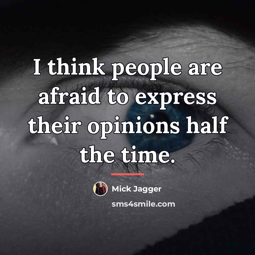 “I think people are afraid to express their opinions half…” quote by Mick Jagger