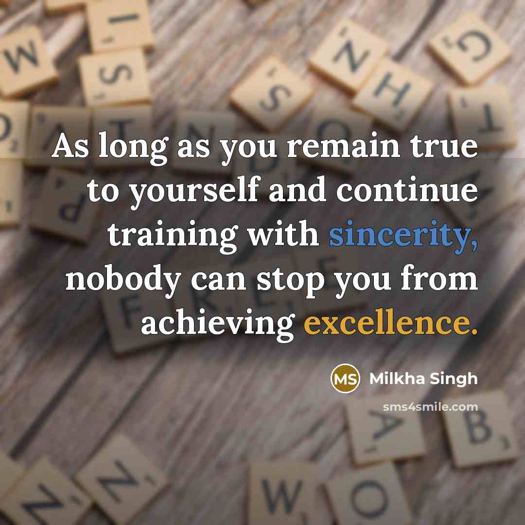 “As long as you remain true to yourself and continue…” quote by Milkha Singh