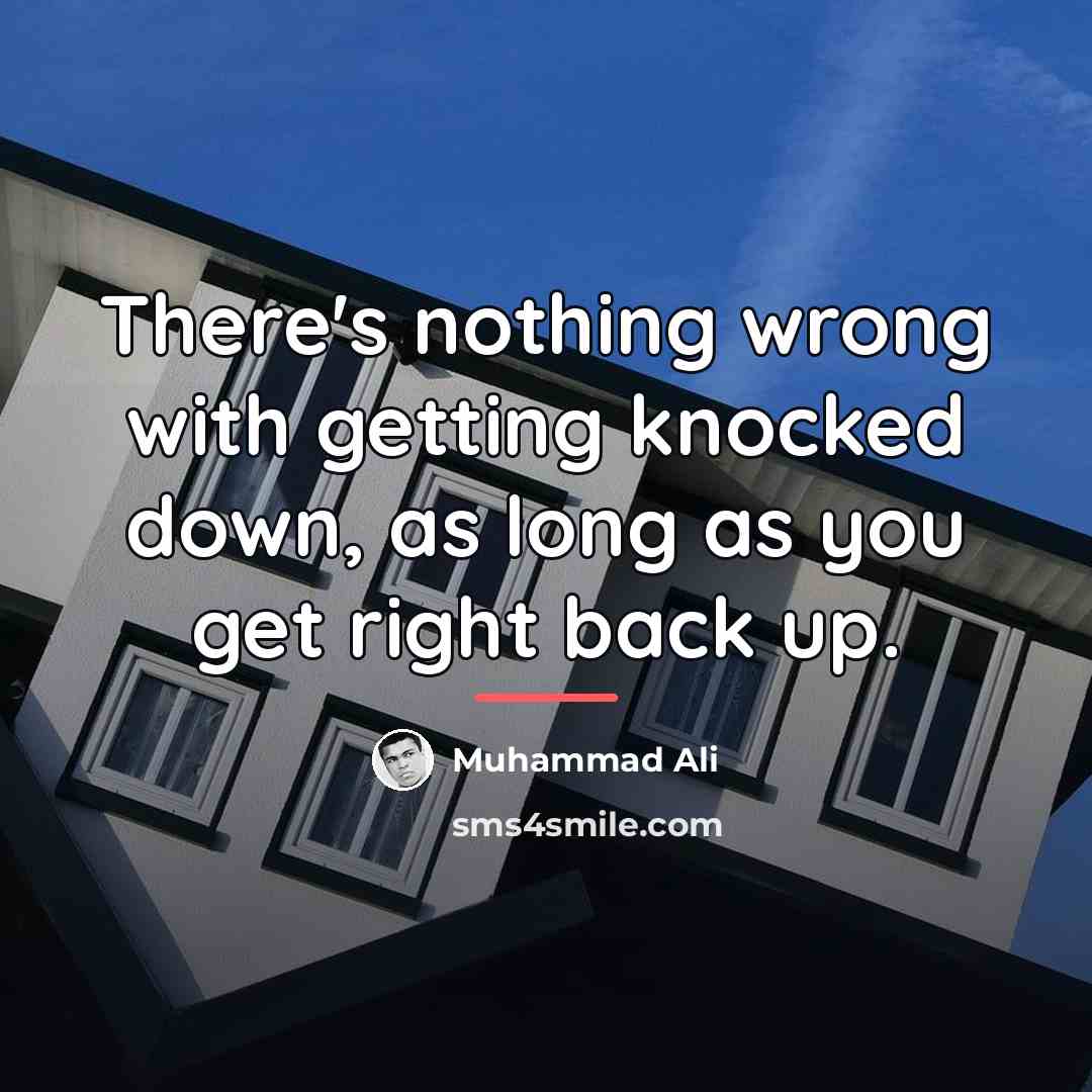 “There's nothing wrong with getting knocked down, as long as…” quote by Muhammad Ali