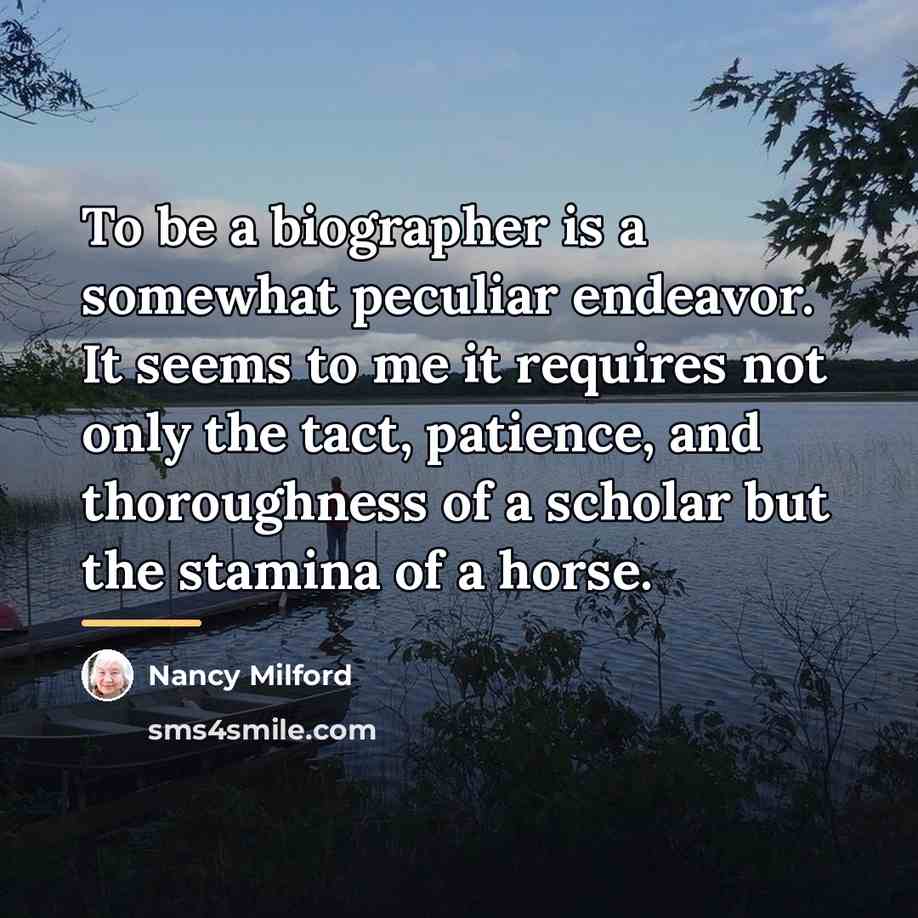 “To be a biographer is a somewhat peculiar endeavor. It…” quote by Nancy Milford