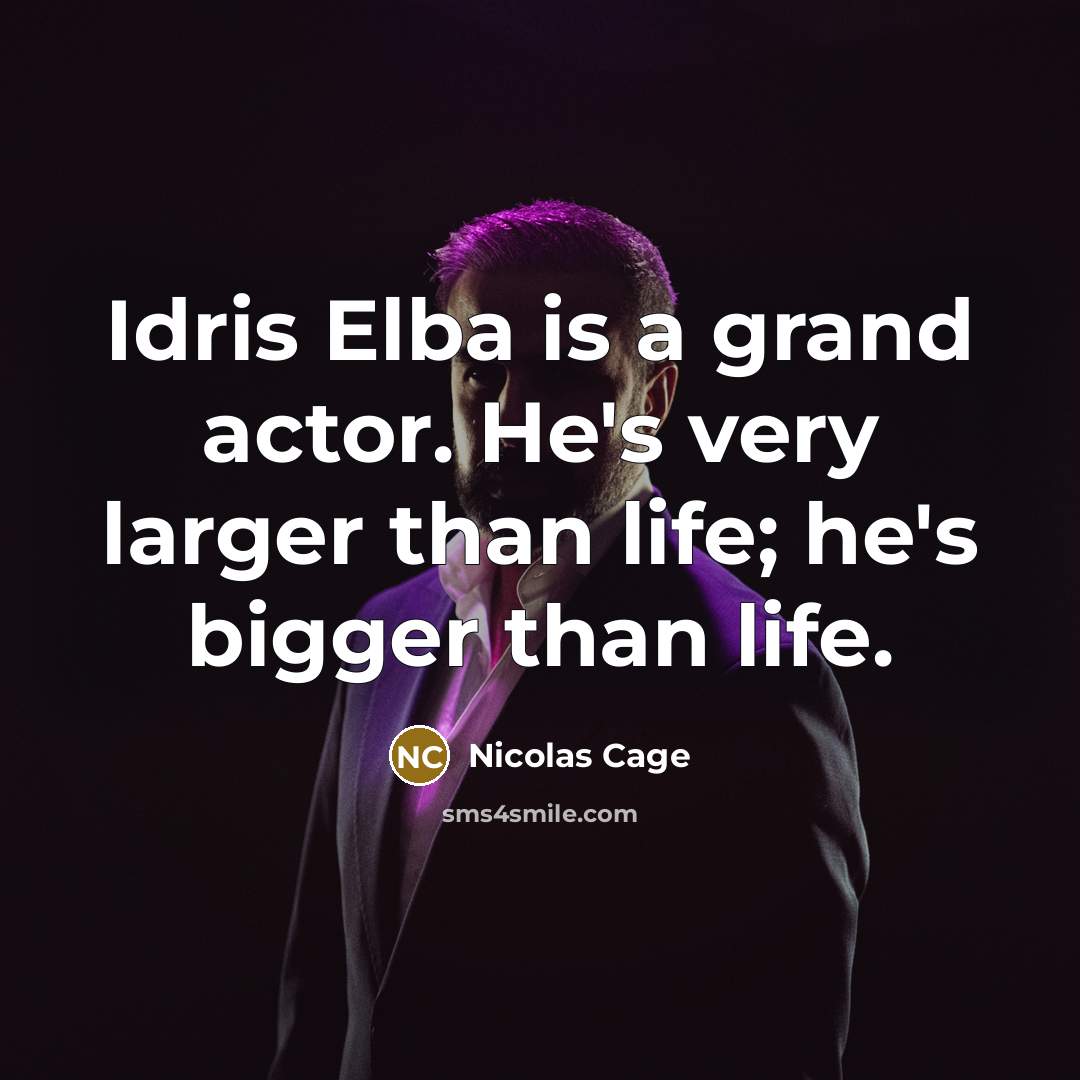 “Idris Elba is a grand actor. He's very larger than…” quote by Nicolas Cage