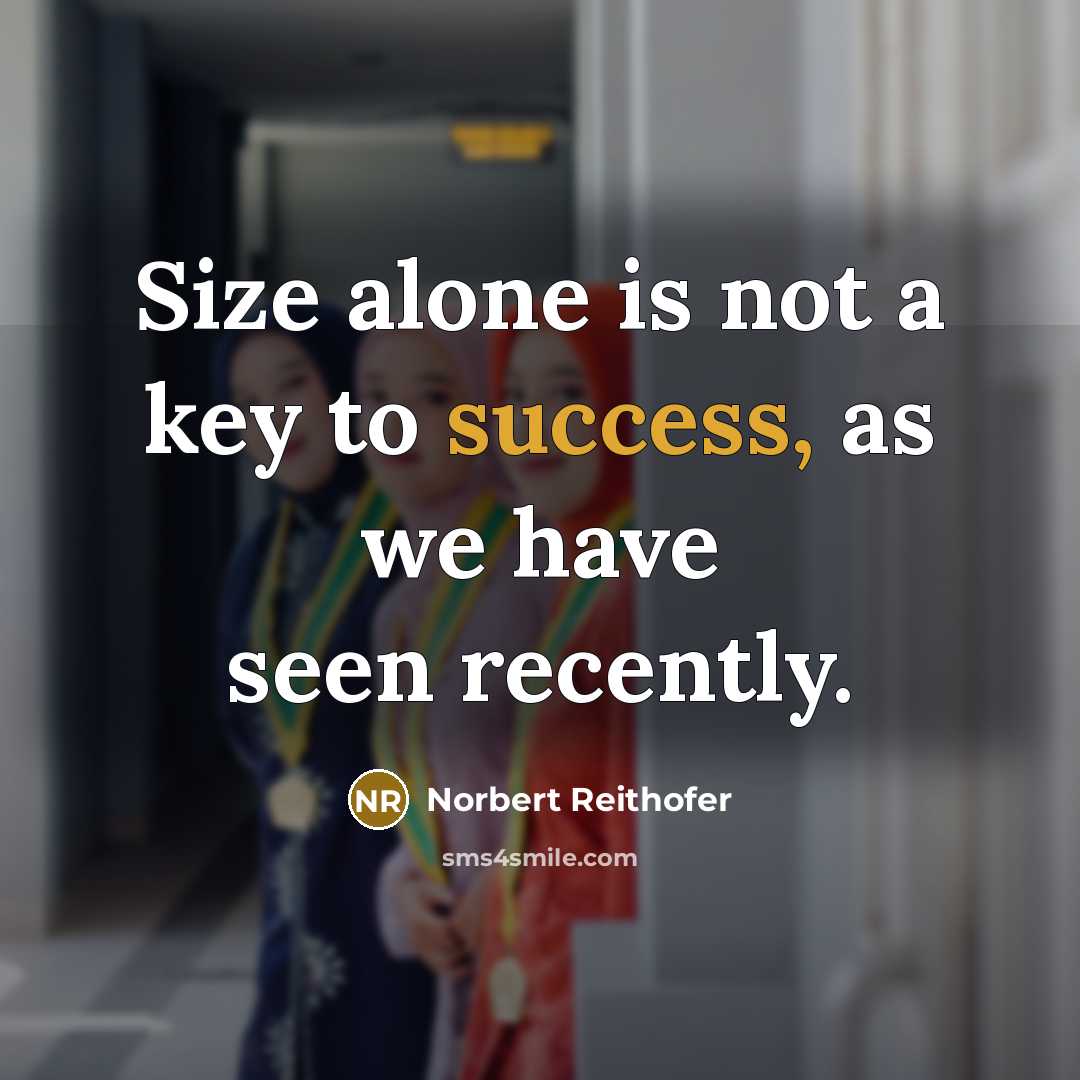 “Size alone is not a key to success, as we…” quote by Norbert Reithofer