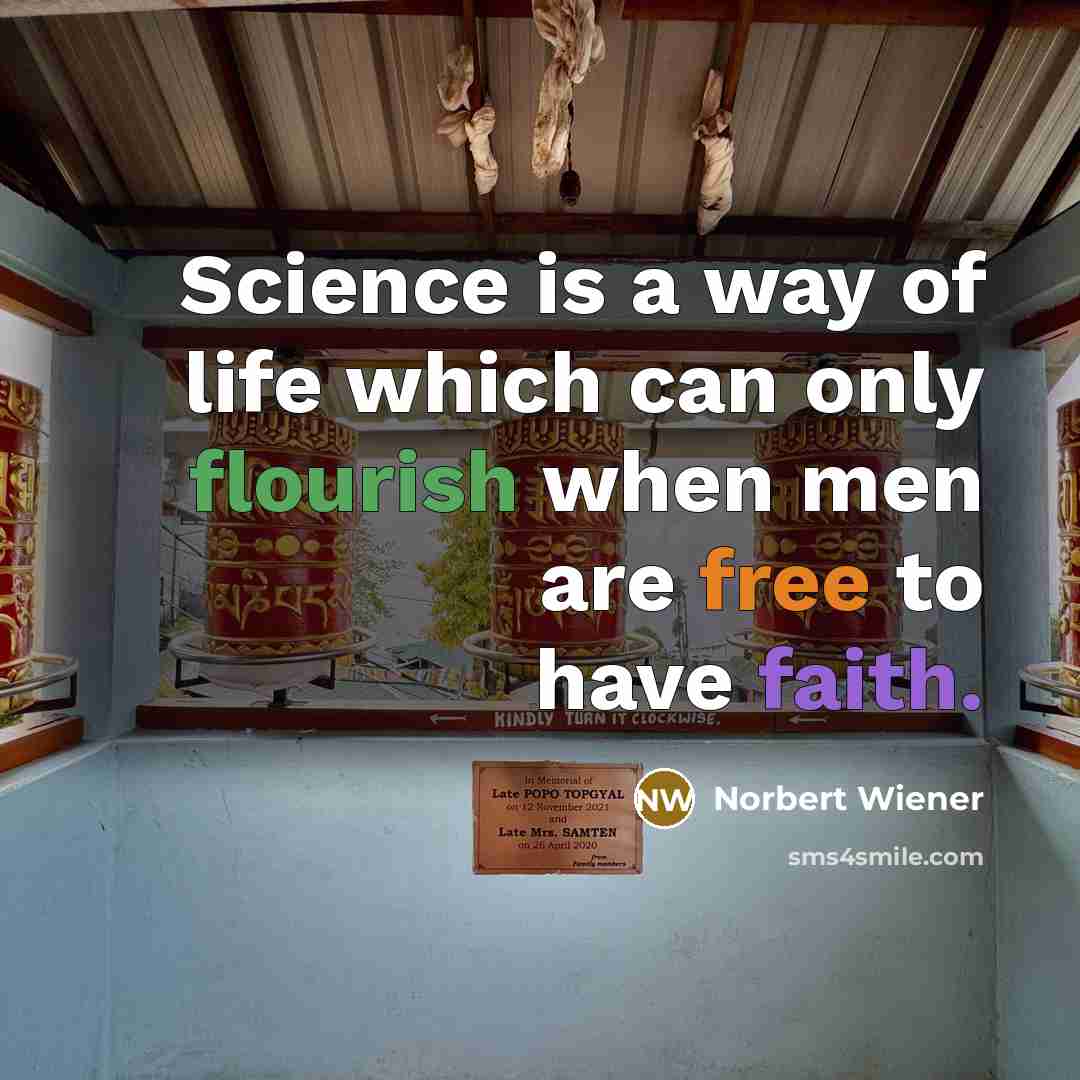 “Science is a way of life which can only flourish…” quote by Norbert Wiener