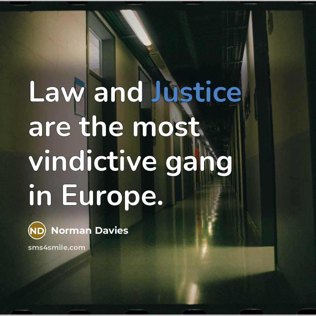 “Law and Justice are the most vindictive gang in Europe.…” quote by Norman Davies