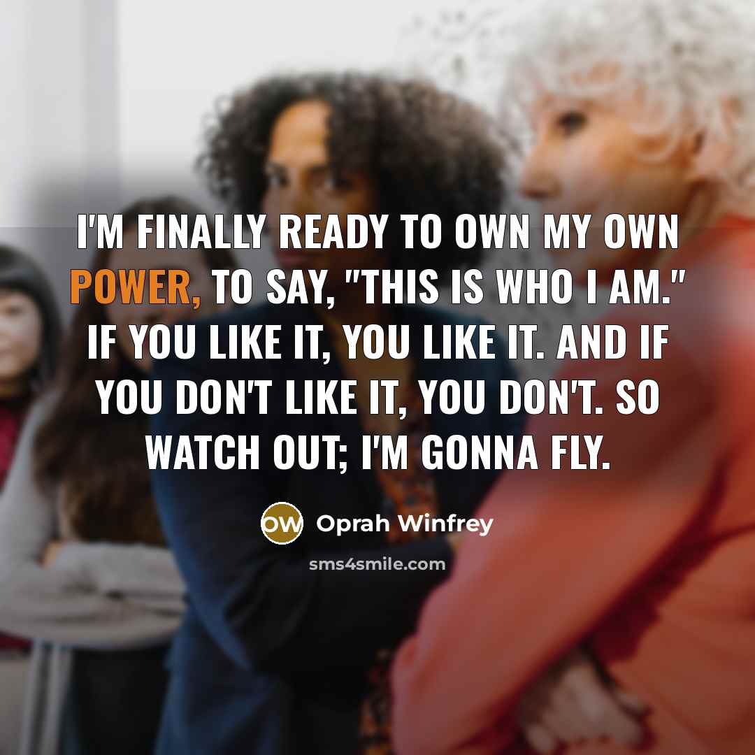 “I'm finally ready to own my own power, to say,…” quote by Oprah Winfrey