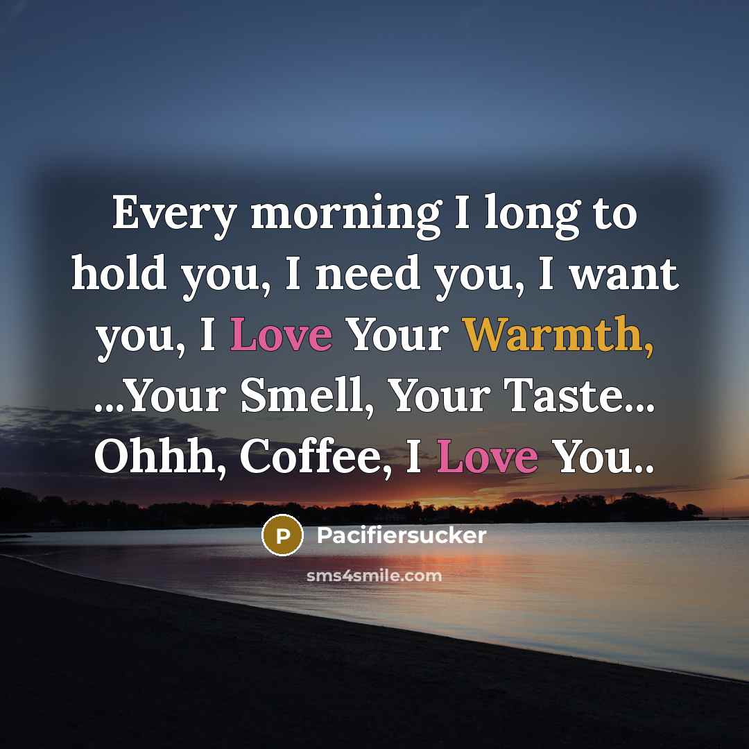 “Every morning I long to hold you, I need you,…” quote by Pacifiersucker
