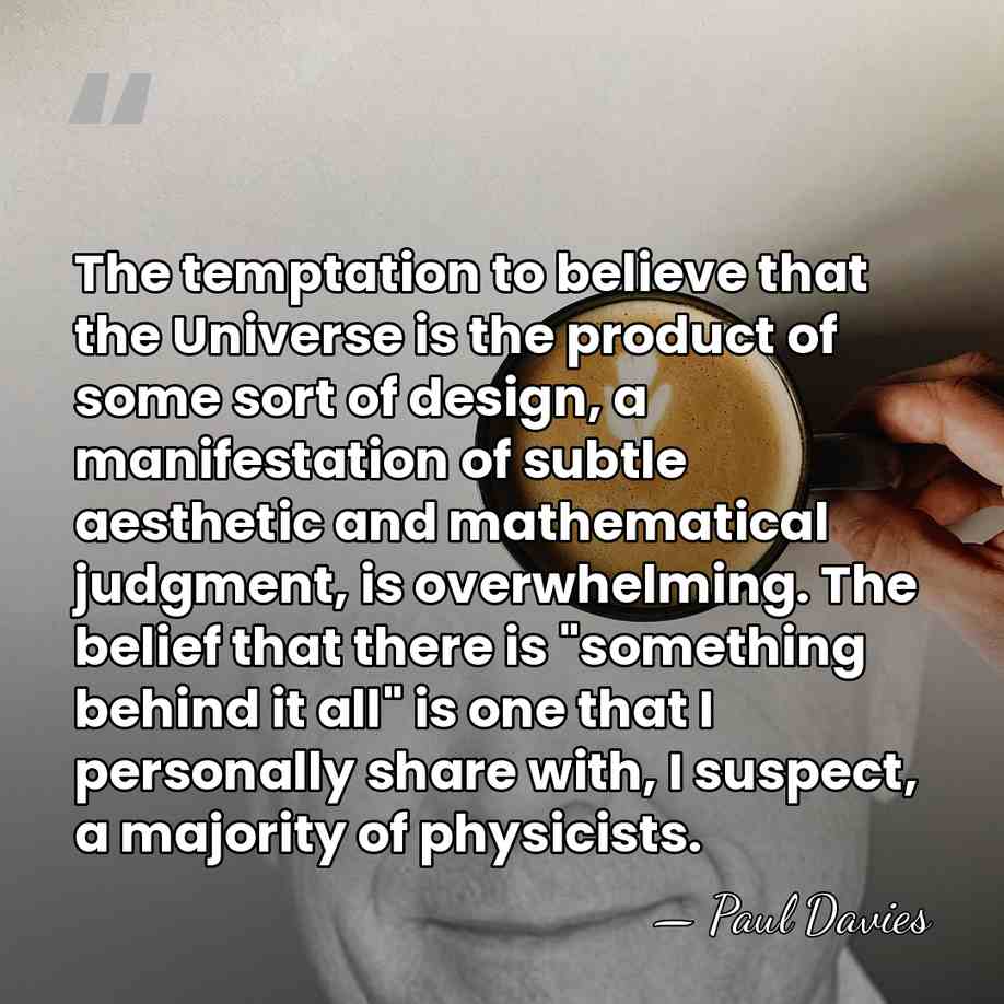 The temptation to believe that the Universe is the product of some&hellip; - Paul Davies