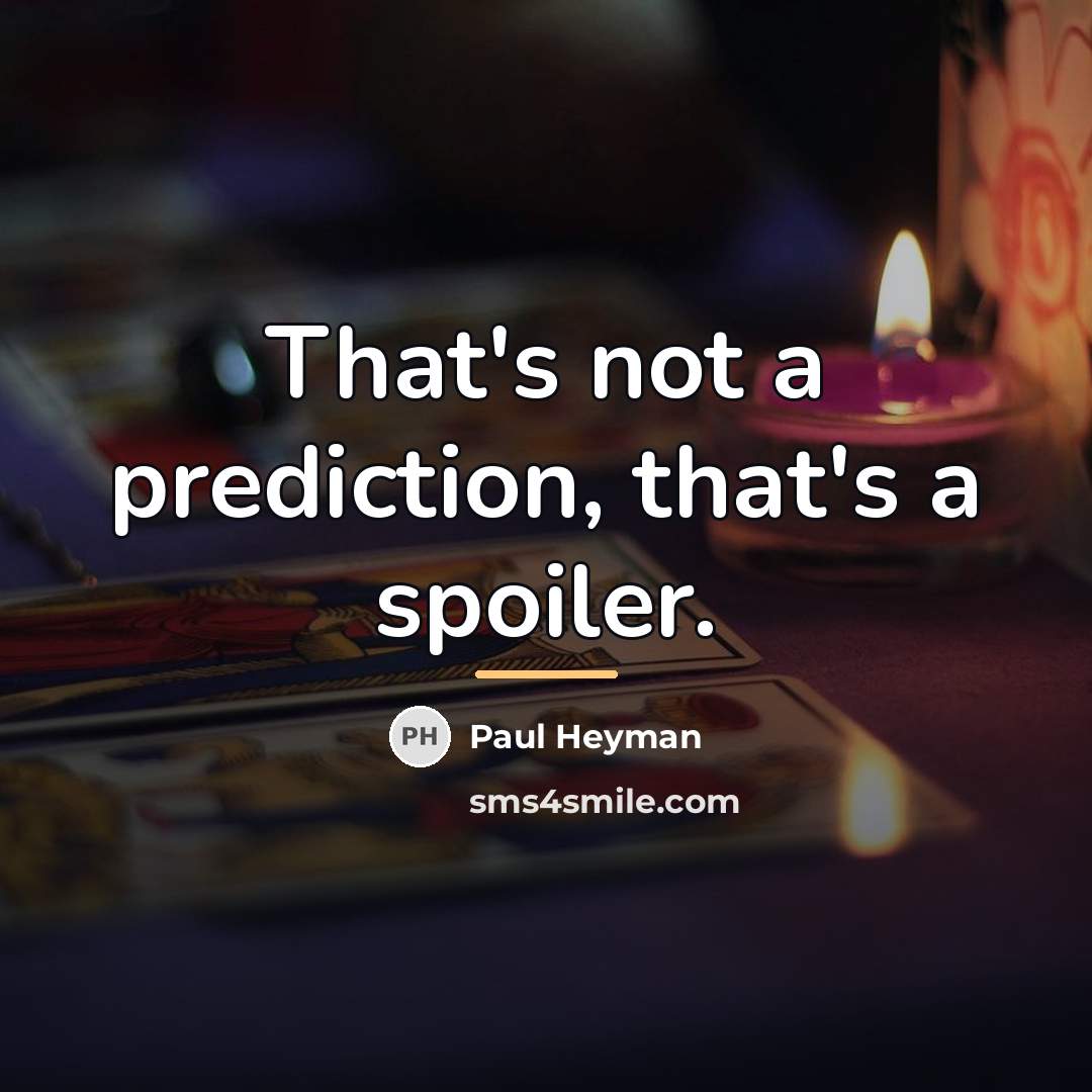 “That's not a prediction, that's a spoiler.…” quote by Paul Heyman