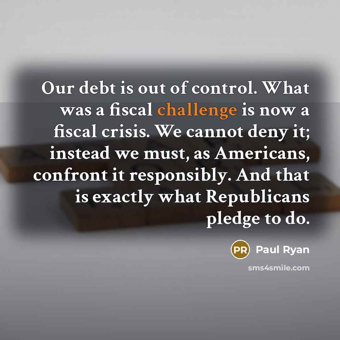 “Our debt is out of control. What was a fiscal…” quote by Paul Ryan