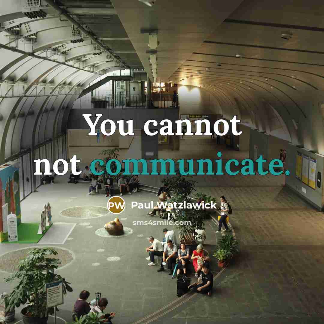 “You cannot not communicate.…” quote by Paul Watzlawick