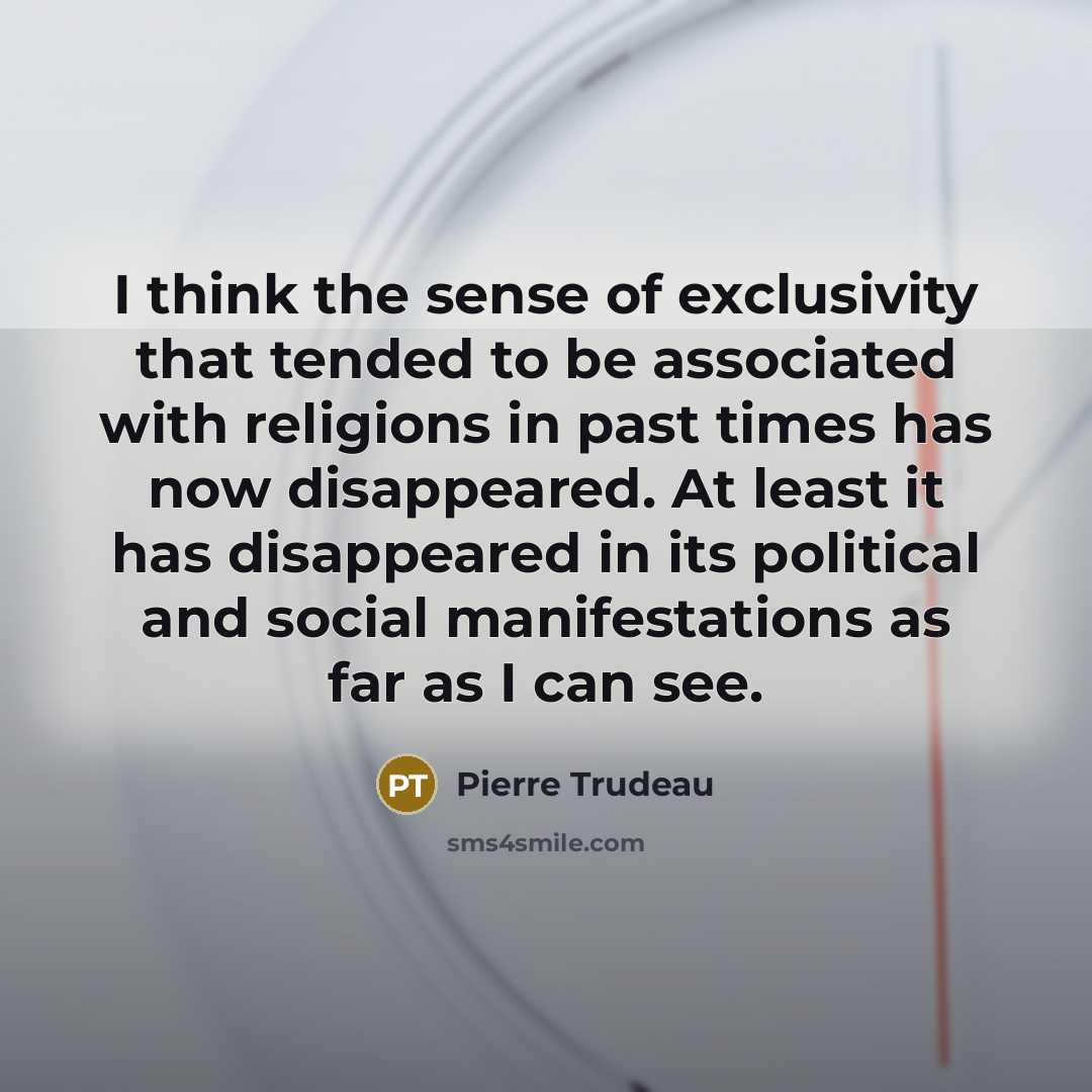 “I think the sense of exclusivity that tended to be…” quote by Pierre Trudeau
