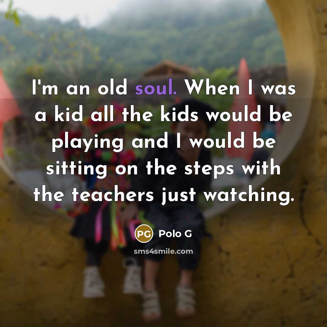 “I'm an old soul. When I was a kid all…” quote by Polo G
