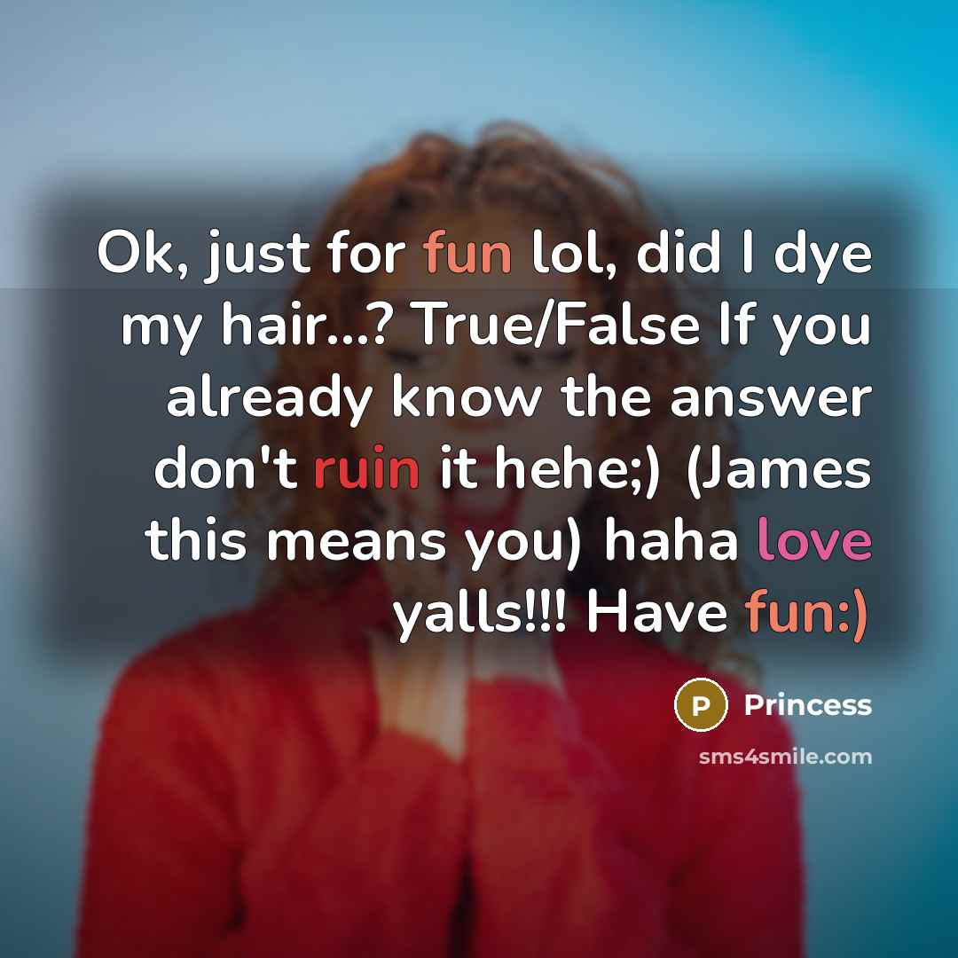 “Ok, just for fun lol, did I dye my hair...?…” quote by Princess