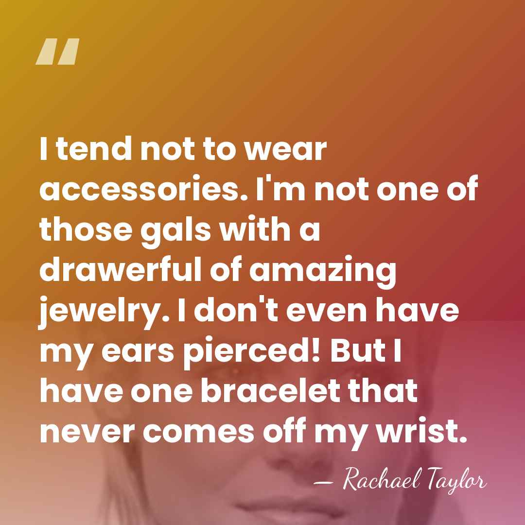 I tend not to wear accessories. I'm not one of those gals&hellip; - Rachael Taylor