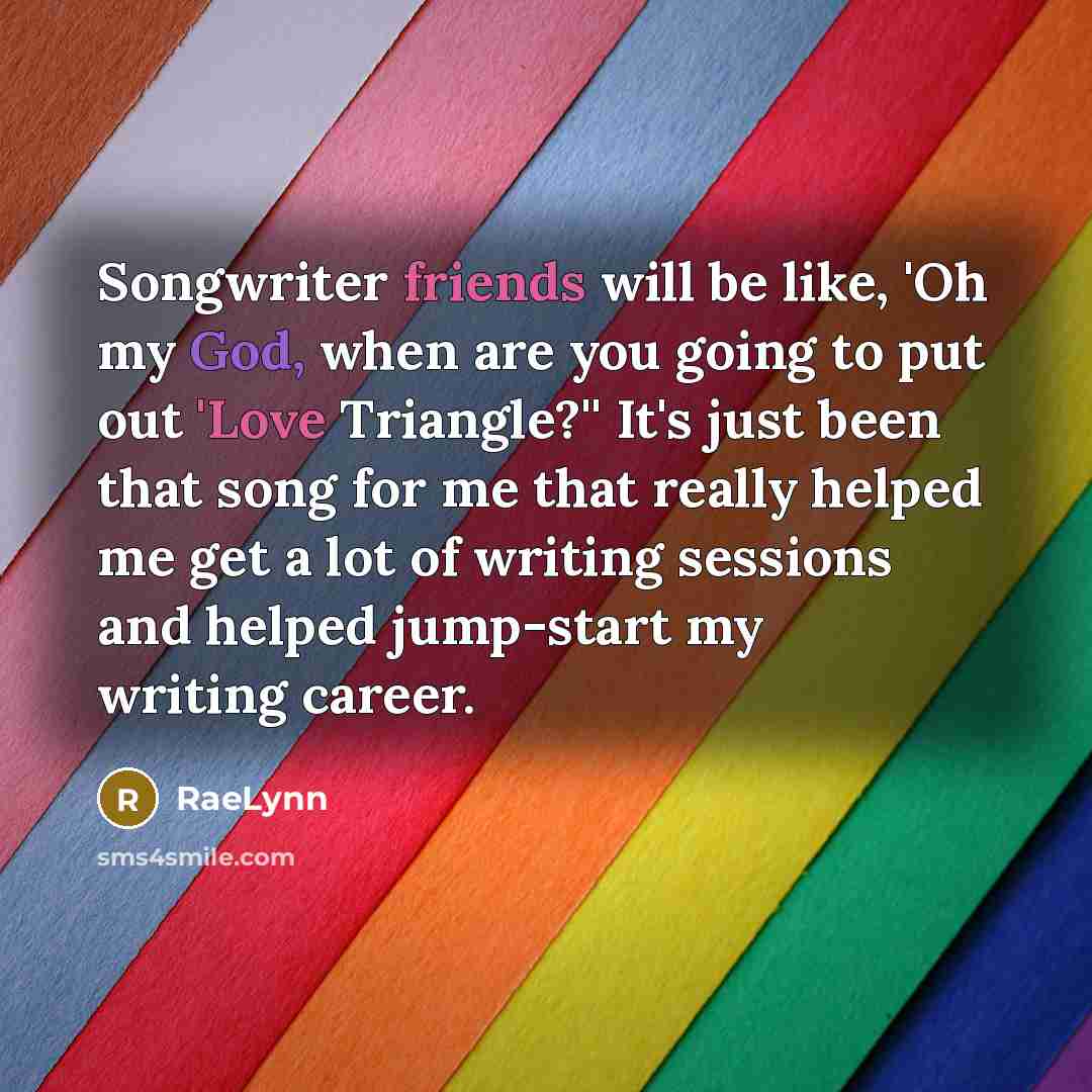 “Songwriter friends will be like, 'Oh my God, when are…” quote by RaeLynn