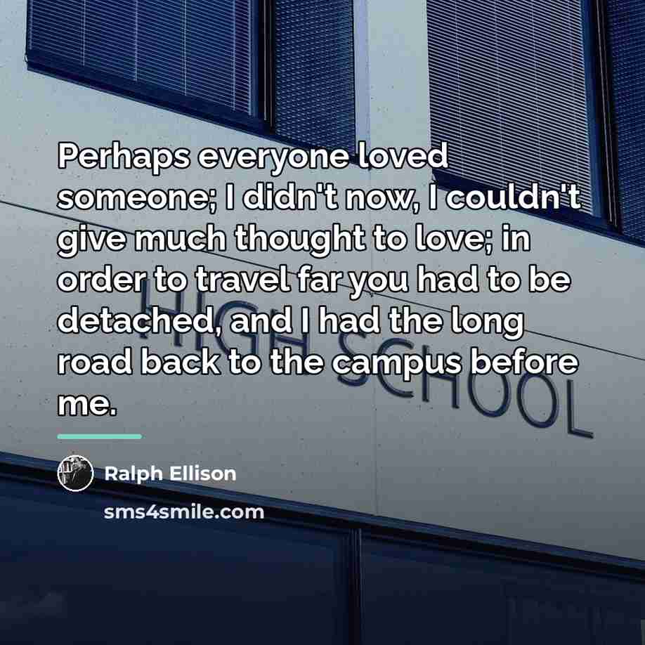 “Perhaps everyone loved someone; I didn't now, I couldn't give…” quote by Ralph Ellison