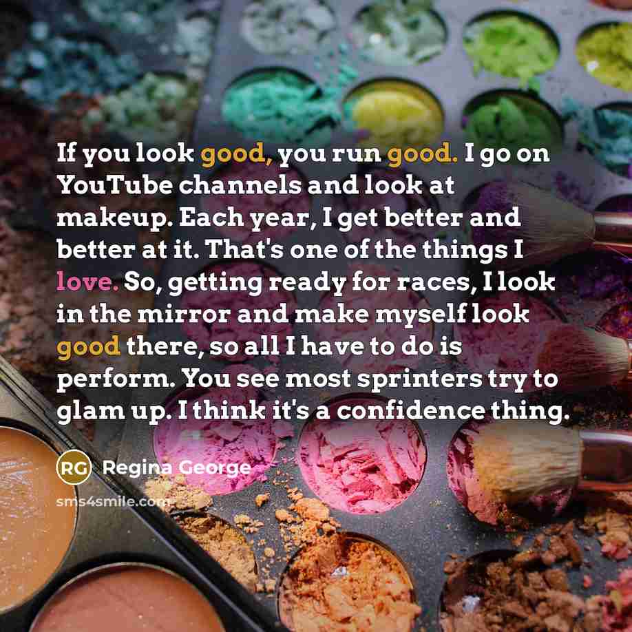 “If you look good, you run good. I go on…” quote by Regina George