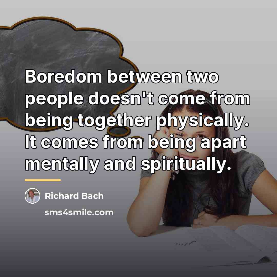 “Boredom between two people doesn't come from being together physically.…” quote by Richard Bach