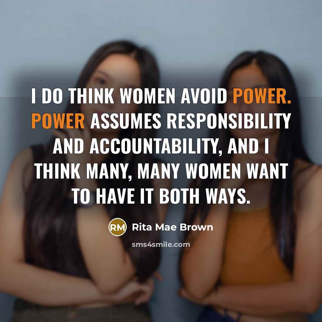 “I do think women avoid power. Power assumes responsibility and…” quote by Rita Mae Brown