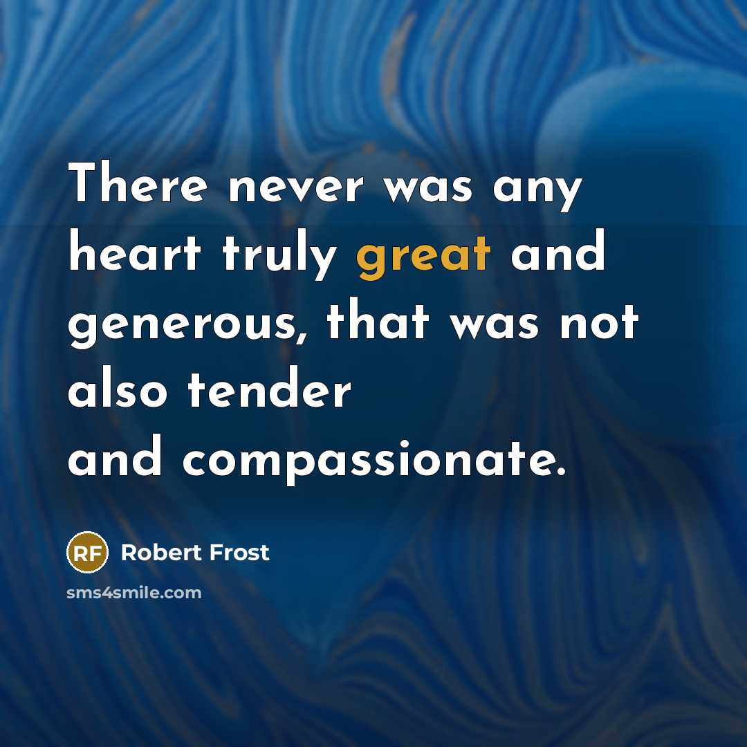 “There never was any heart truly great and generous, that…” quote by Robert Frost