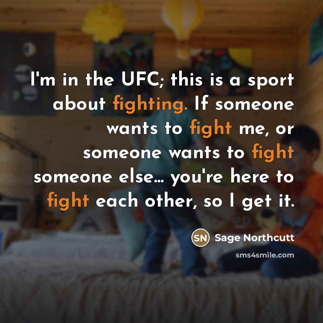 “I'm in the UFC; this is a sport about fighting.…” quote by Sage Northcutt