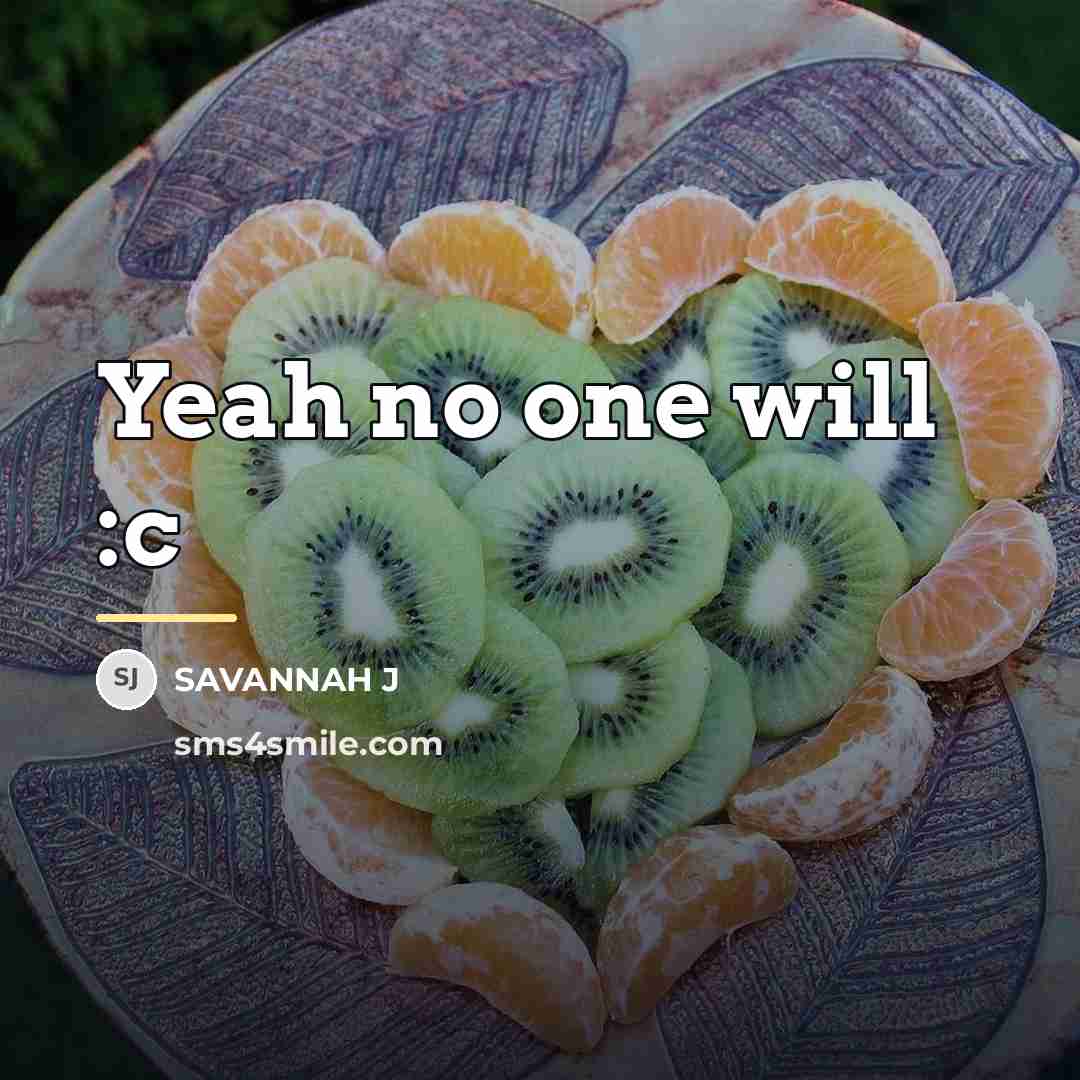 “Yeah no one will :c…” quote by Savannah J