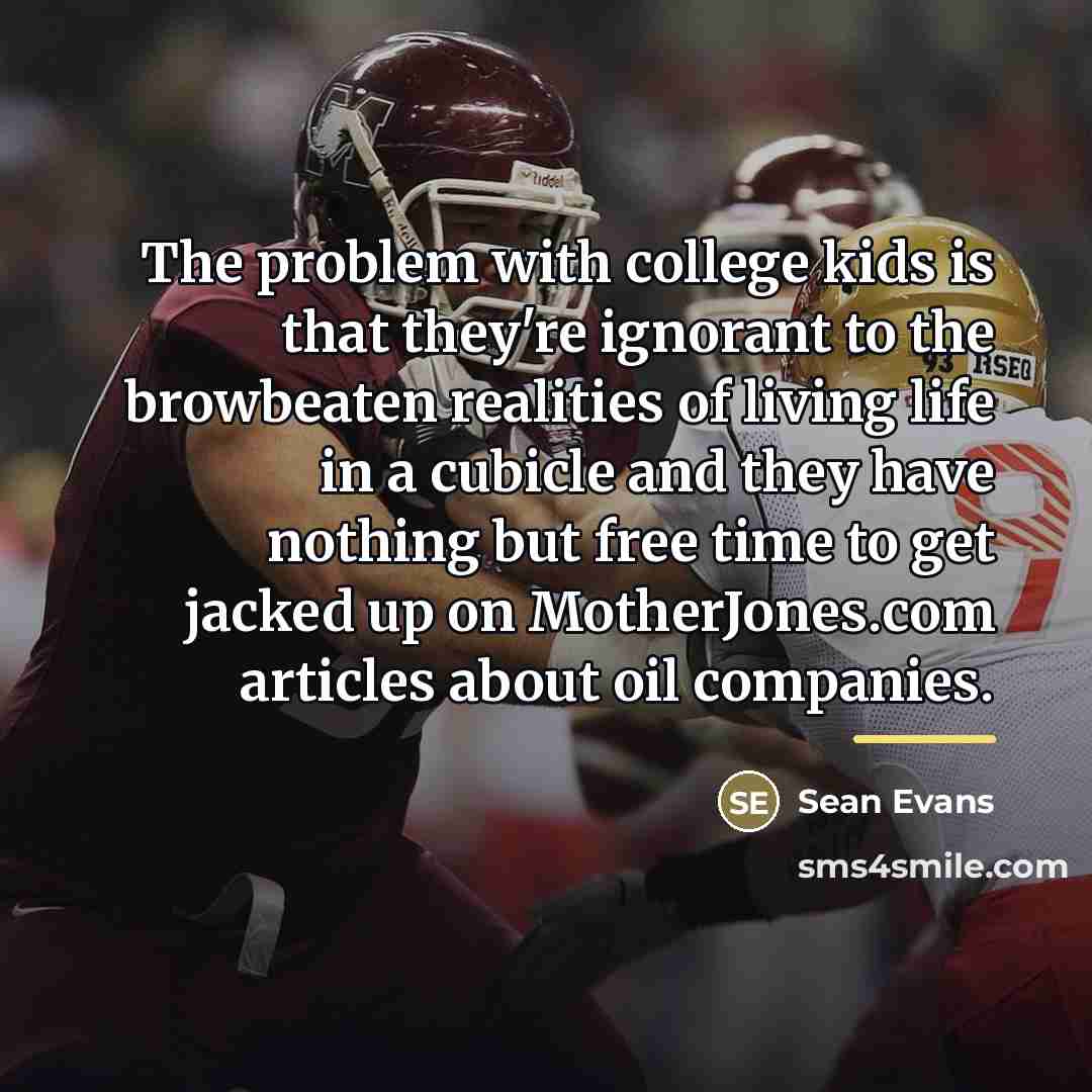 “The problem with college kids is that they're ignorant to…” quote by Sean Evans