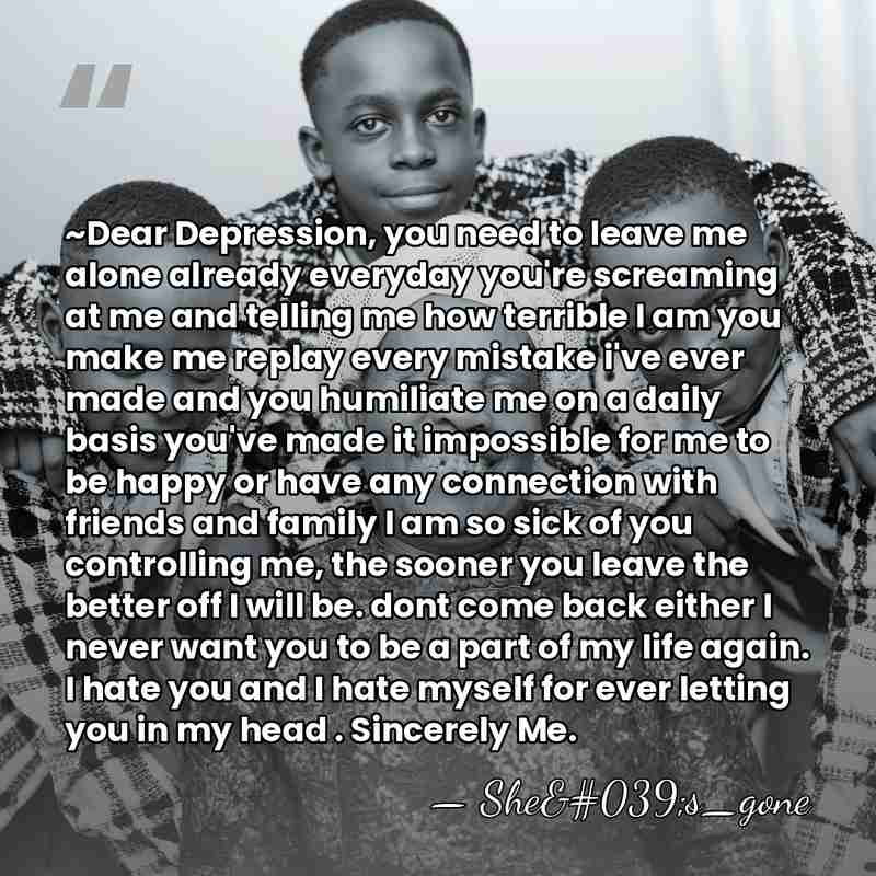~Dear Depression, you need to leave me alone already everyday you're screaming&hellip; - She's_gone