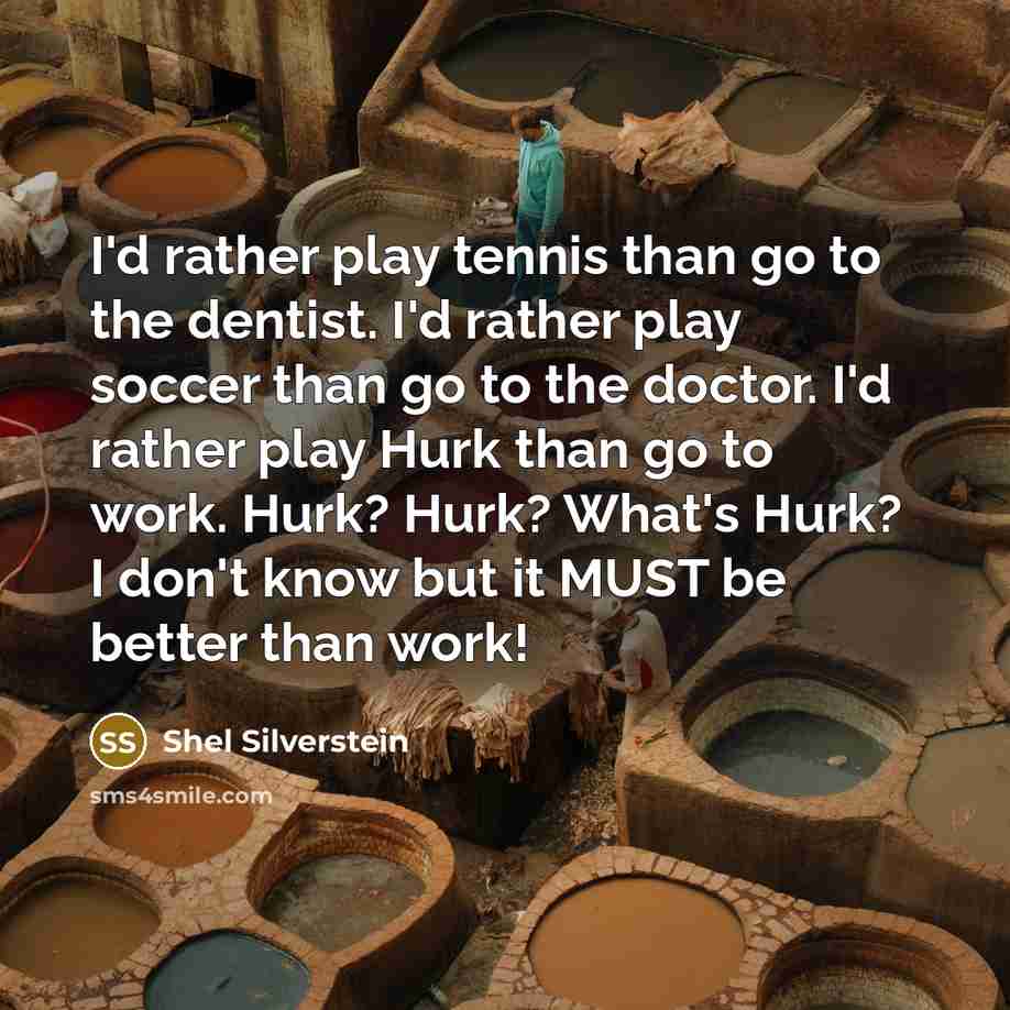 “I'd rather play tennis than go to the dentist. I'd…” quote by Shel Silverstein