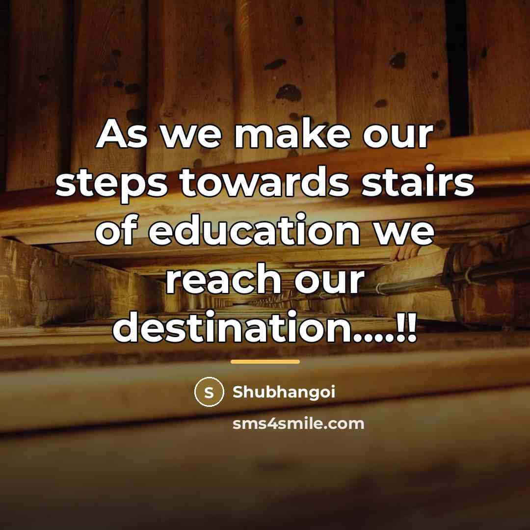 “As we make our steps towards stairs of education we…” quote by Anonymous