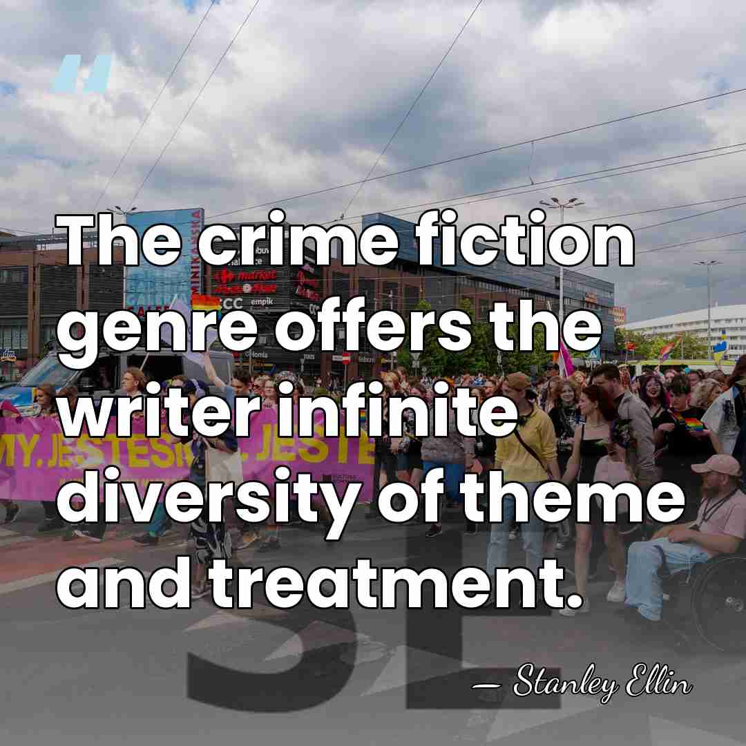 The crime fiction genre offers the writer infinite diversity of theme and&hellip; - Stanley Ellin