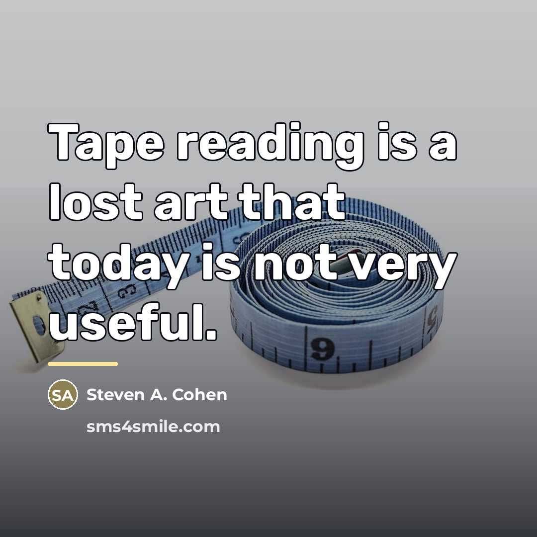 “Tape reading is a lost art that today is not…” quote by Steven A. Cohen