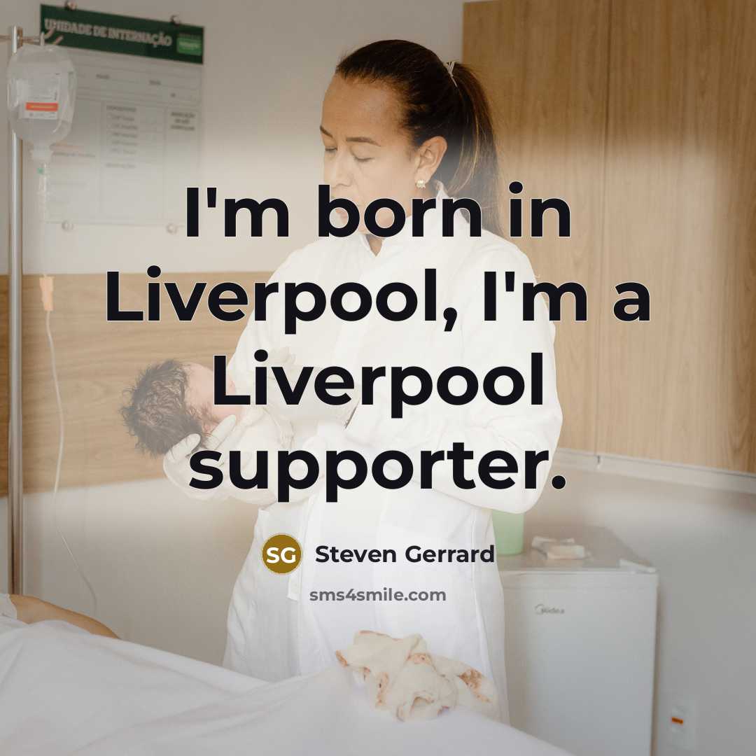 “I'm born in Liverpool, I'm a Liverpool supporter.…” quote by Steven Gerrard