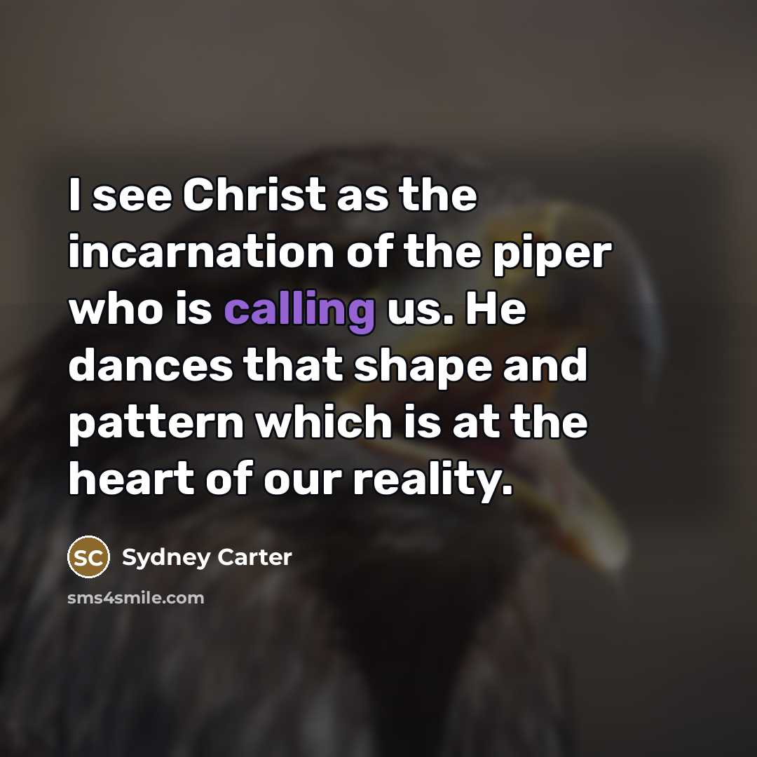 “I see Christ as the incarnation of the piper who…” quote by Sydney Carter