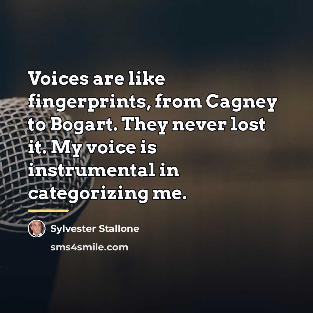 “Voices are like fingerprints, from Cagney to Bogart. They never…” quote by Sylvester Stallone