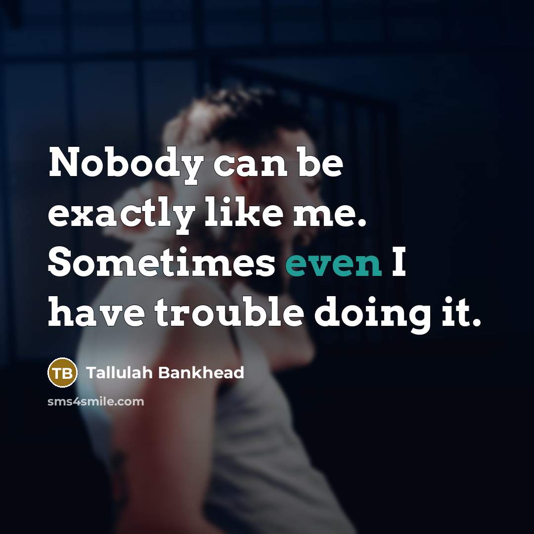 “Nobody can be exactly like me. Sometimes even I have…” quote by Tallulah Bankhead