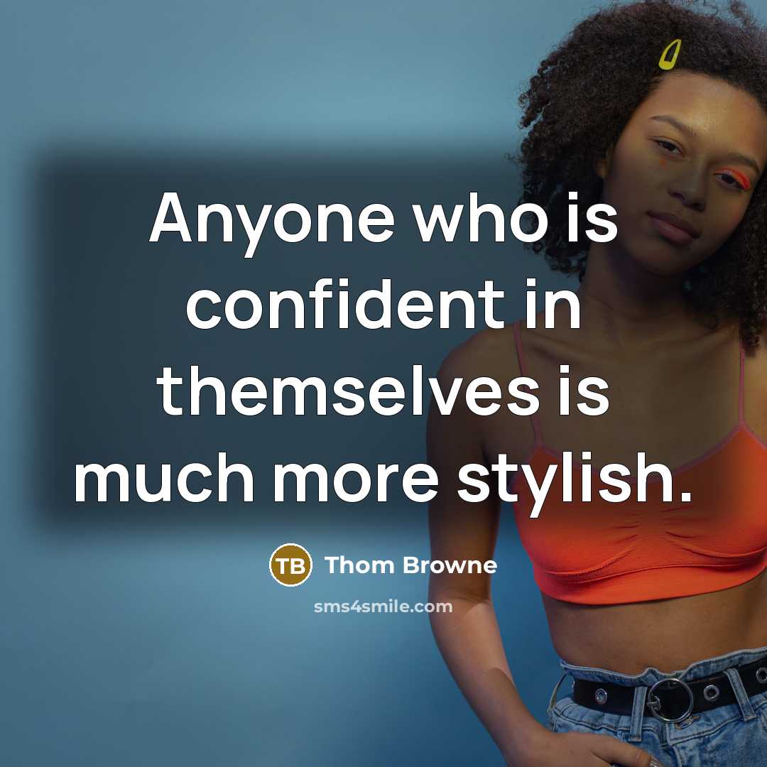 “Anyone who is confident in themselves is much more stylish.…” quote by Thom Browne