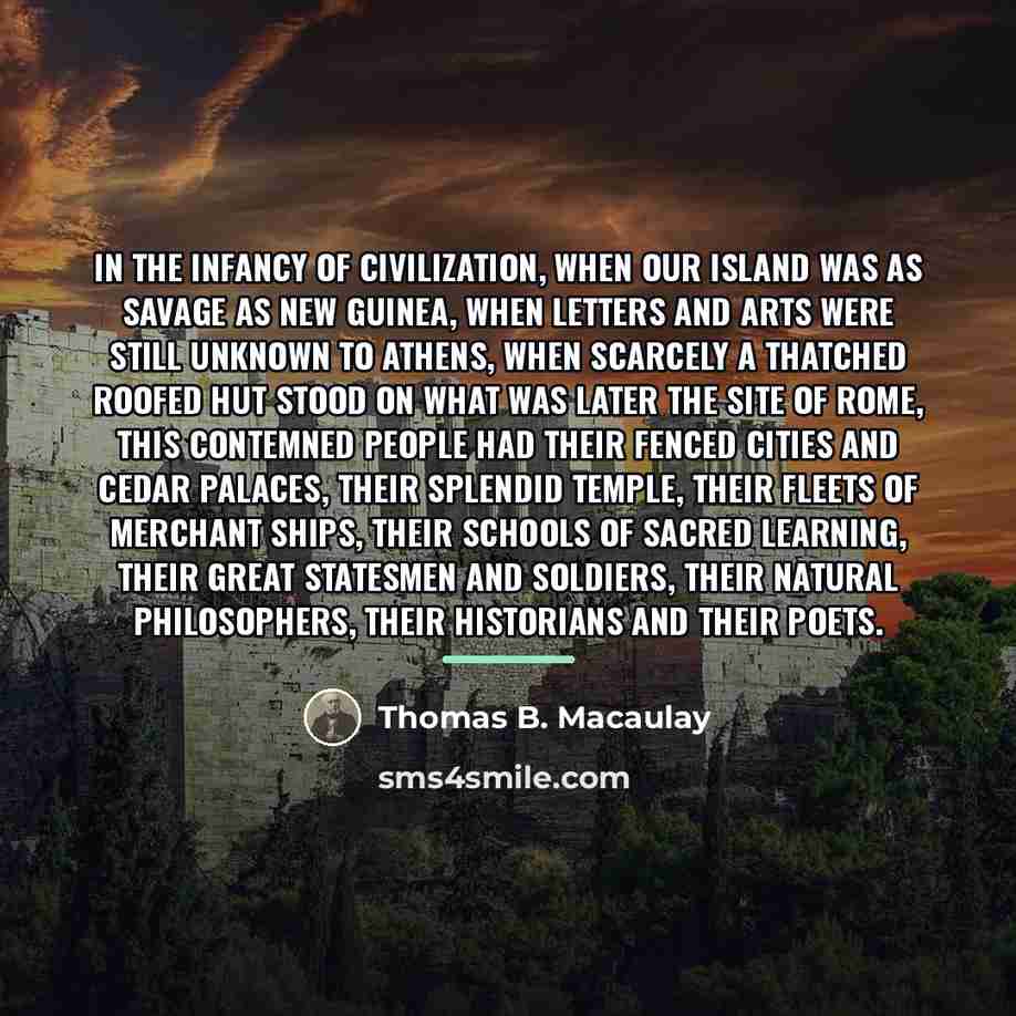 “In the infancy of civilization, when our island was as…” quote by Thomas B. Macaulay