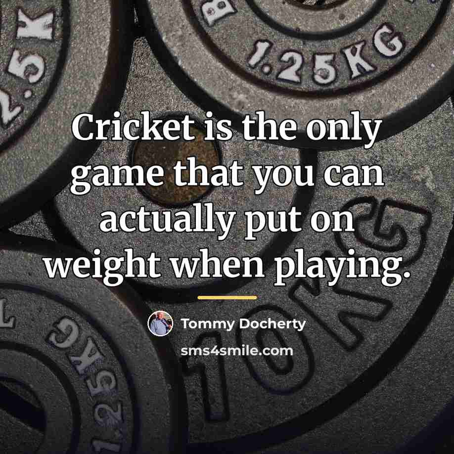 “Cricket is the only game that you can actually put…” quote by Tommy Docherty