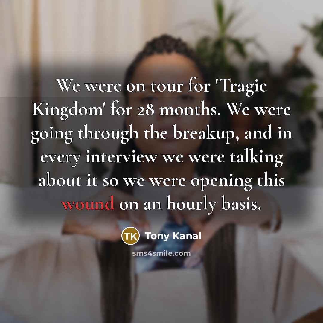 “We were on tour for 'Tragic Kingdom' for 28 months.…” quote by Tony Kanal