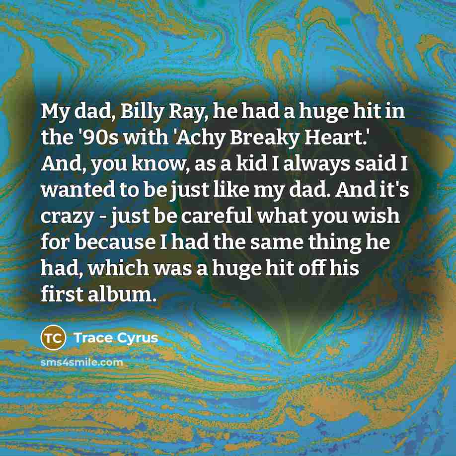“My dad, Billy Ray, he had a huge hit in…” quote by Trace Cyrus