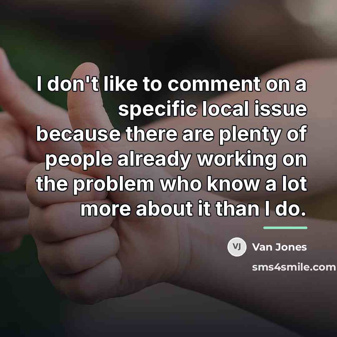 “I don't like to comment on a specific local issue…” quote by Van Jones