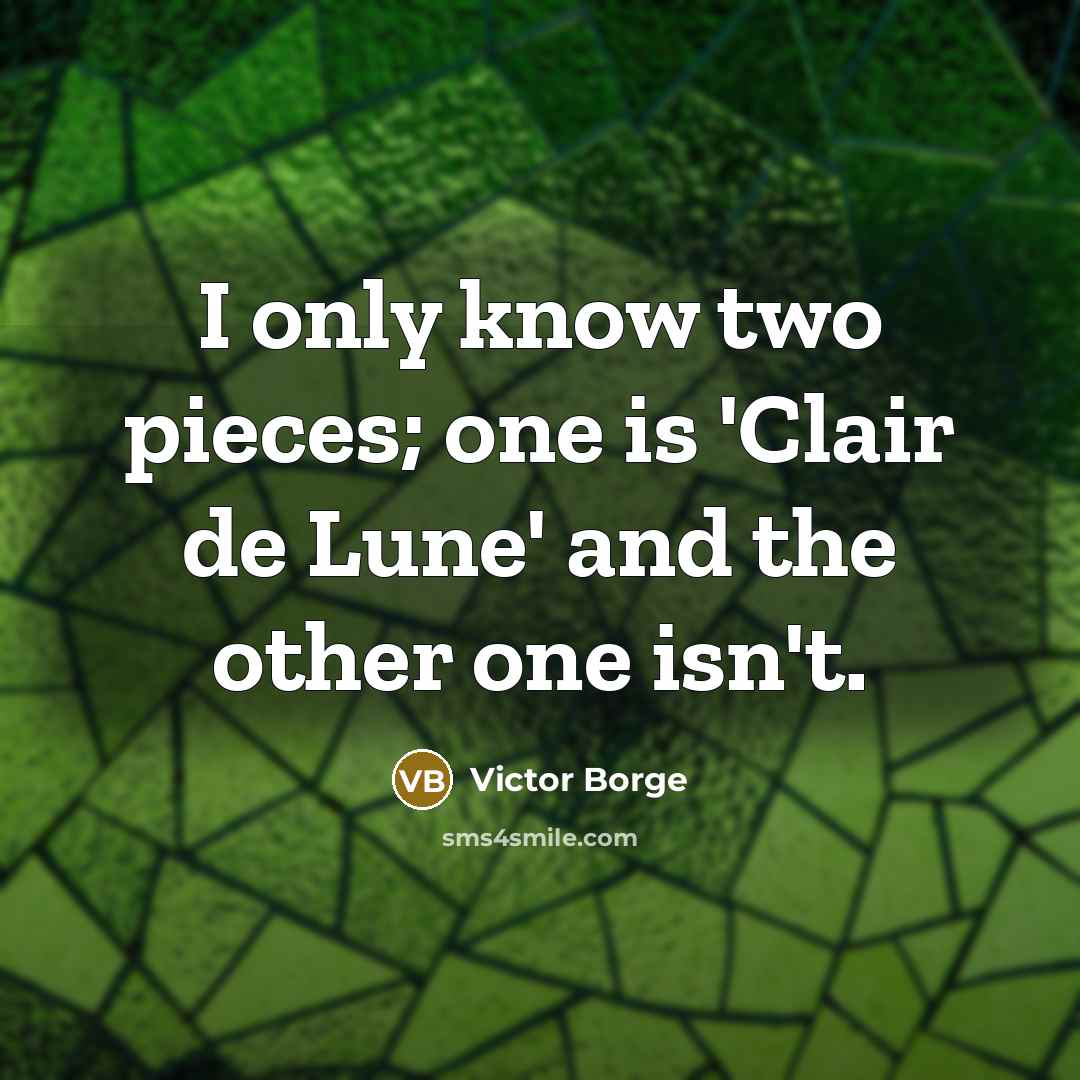“I only know two pieces; one is 'Clair de Lune'…” quote by Victor Borge