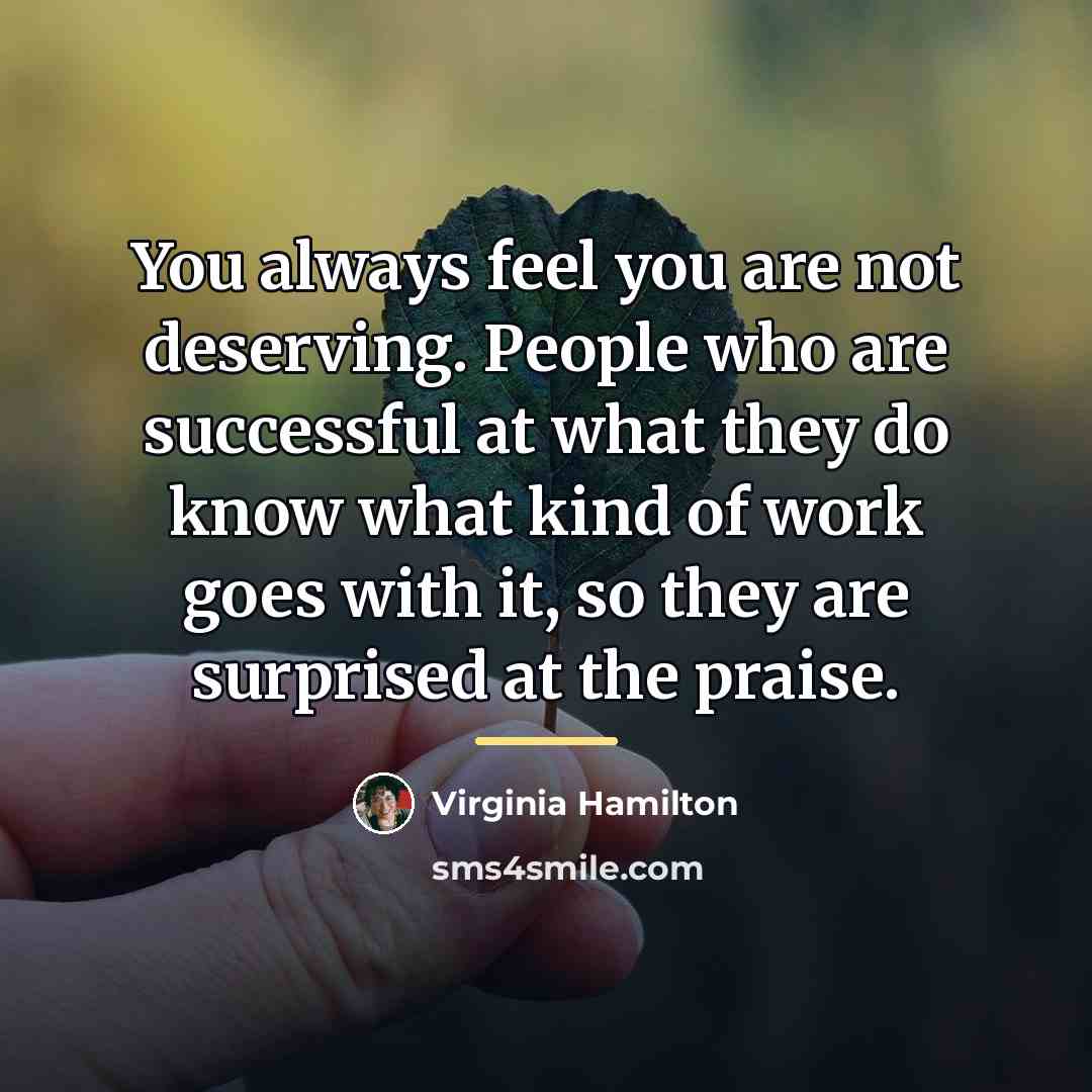 “You always feel you are not deserving. People who are…” quote by Virginia Hamilton