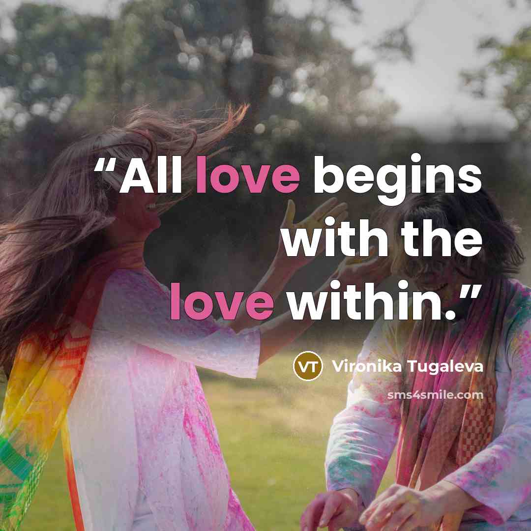 “All love begins with the love within.” quote by Vironika Tugaleva