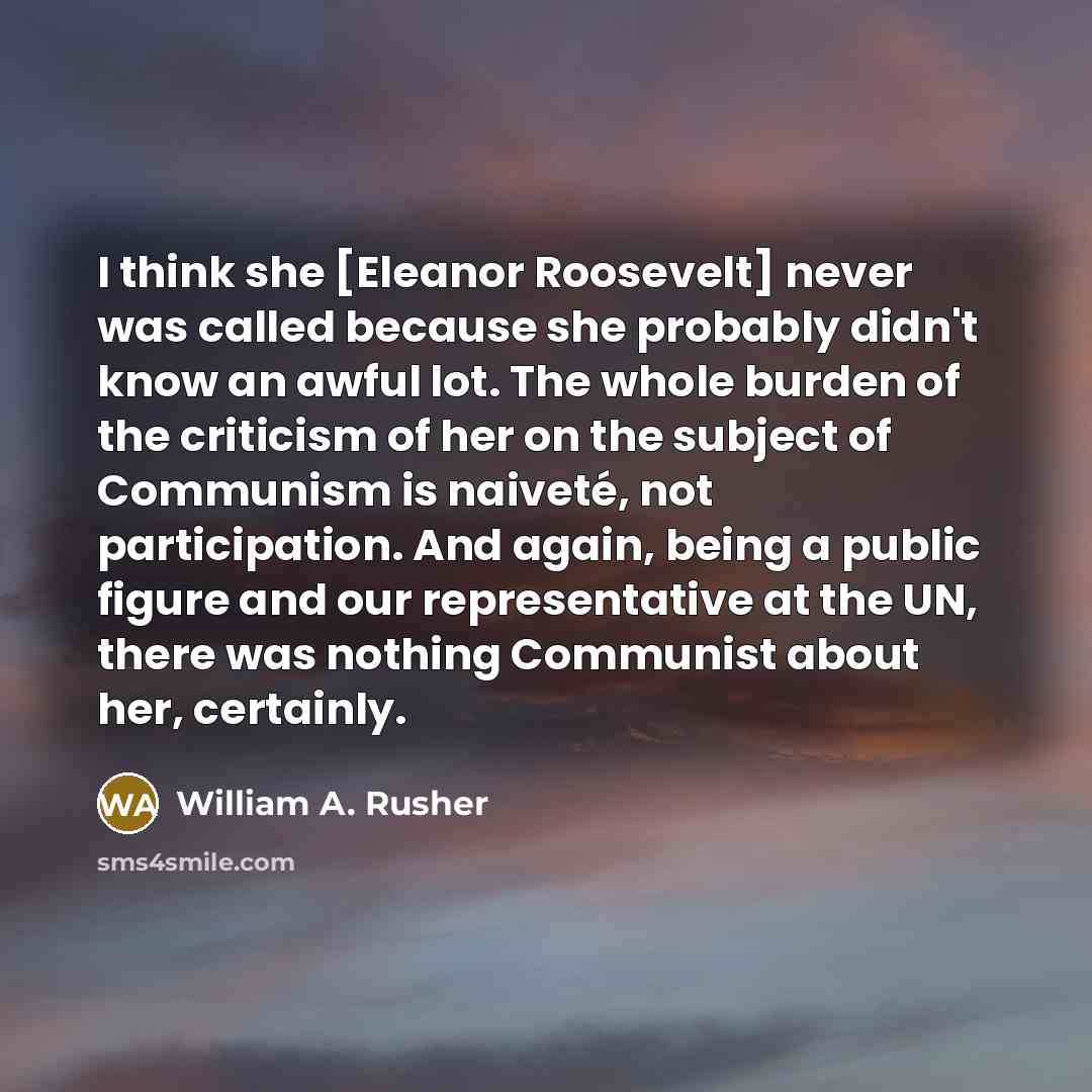 “I think she [Eleanor Roosevelt] never was called because she…” quote by William A. Rusher