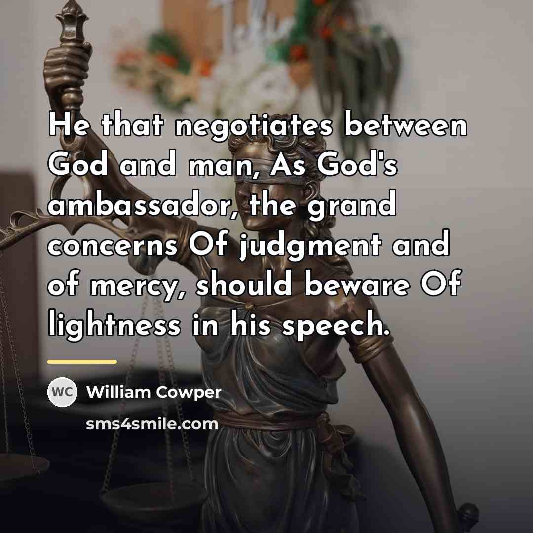 “He that negotiates between God and man, As God's ambassador,…” quote by William Cowper
