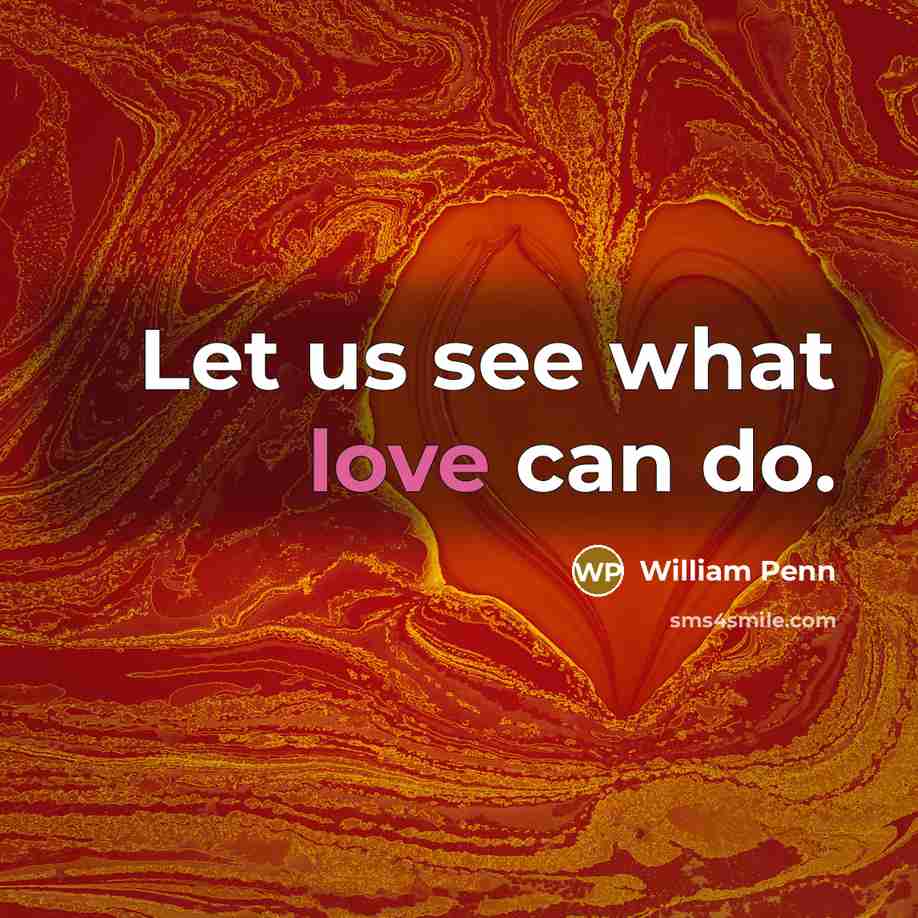“Let us see what love can do.…” quote by William Penn