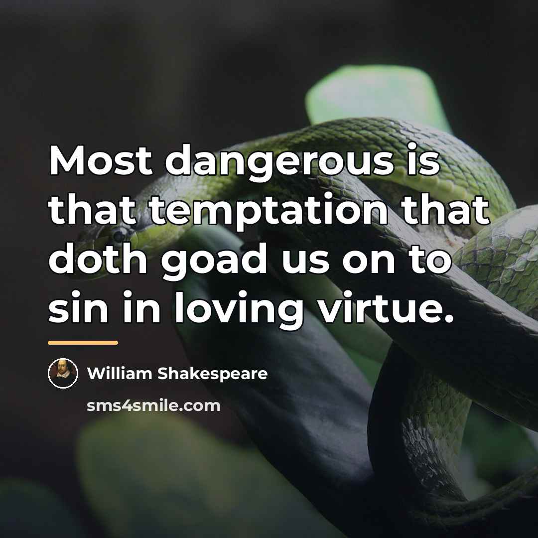 “Most dangerous is that temptation that doth goad us on…” quote by William Shakespeare